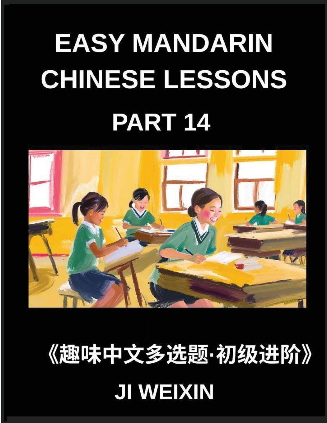 Easy Mandarin Chinese Lessons (Part 14)- Fun Multiple-Answer Objective Tests for Kids and New Learners of Simplified Chinese, Easy Cognitive Games, HSK Readiness for Every Level Foreign Languages ​​& Dictionaries