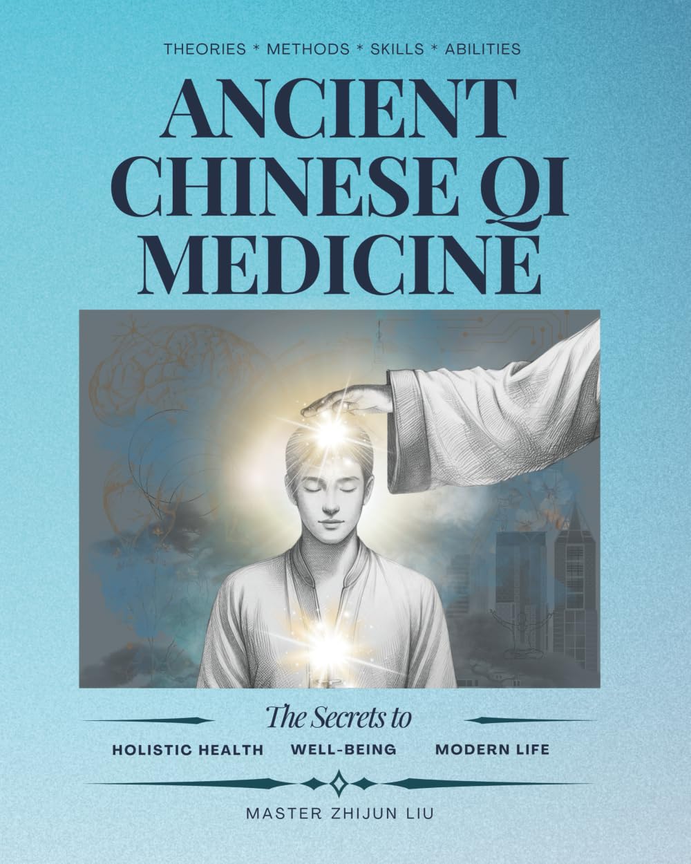 Ancient Chinese Qi Medicine: The Secrets for Holistic Health, Well-Being and Modern Life Medicine