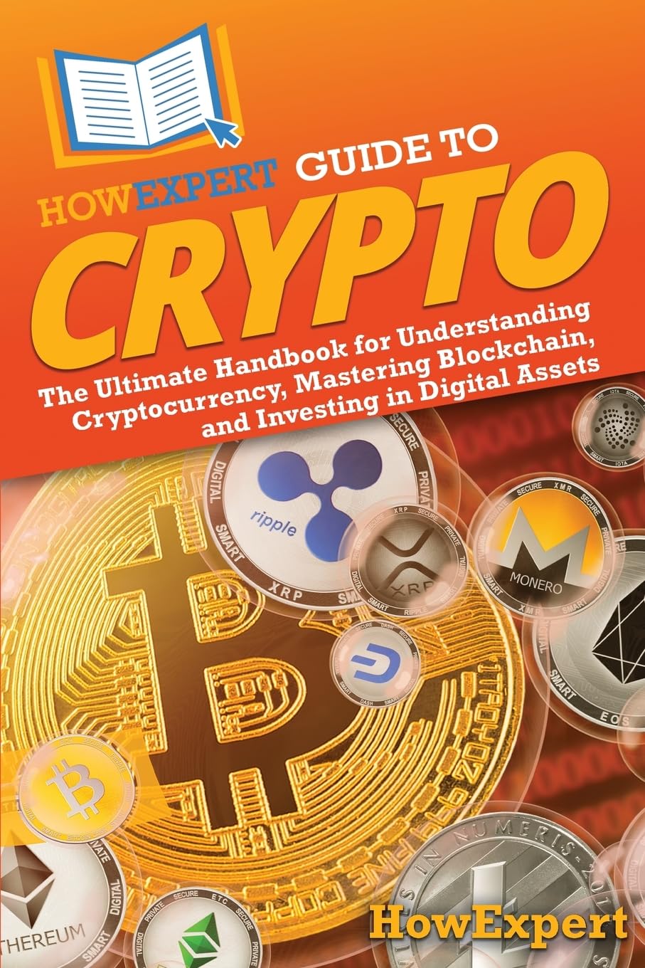 HowExpert Guide to Crypto: The Ultimate Handbook for Understanding Cryptocurrency, Mastering Blockchain, and Investing in Digital Assets book