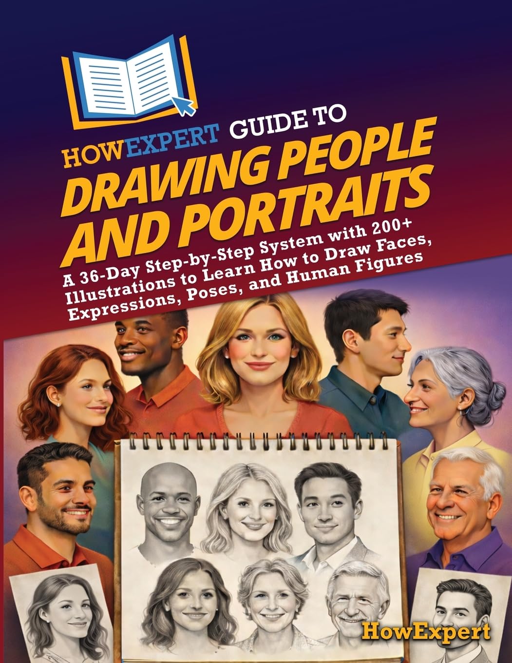 HowExpert Guide to Drawing People and Portraits: A 36-Day Step-by-Step System with 200+ Illustrations to Learn How to Draw Faces, Expressions, Poses, and Human Figures Arts & Music