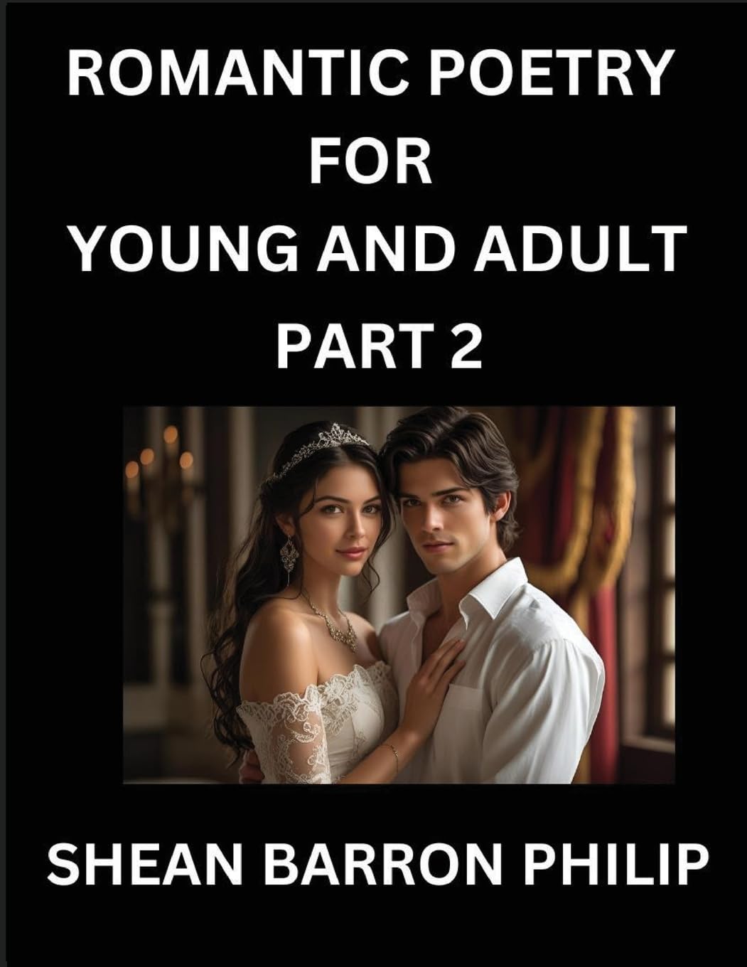 Romantic Poetry for Young and Adult (Part 2)- Introduction to Romanticism with Tales Told in Verse, Timeless Love and Loss Poems of Passion & Wonder in an Age of Revolution Partnership & Love