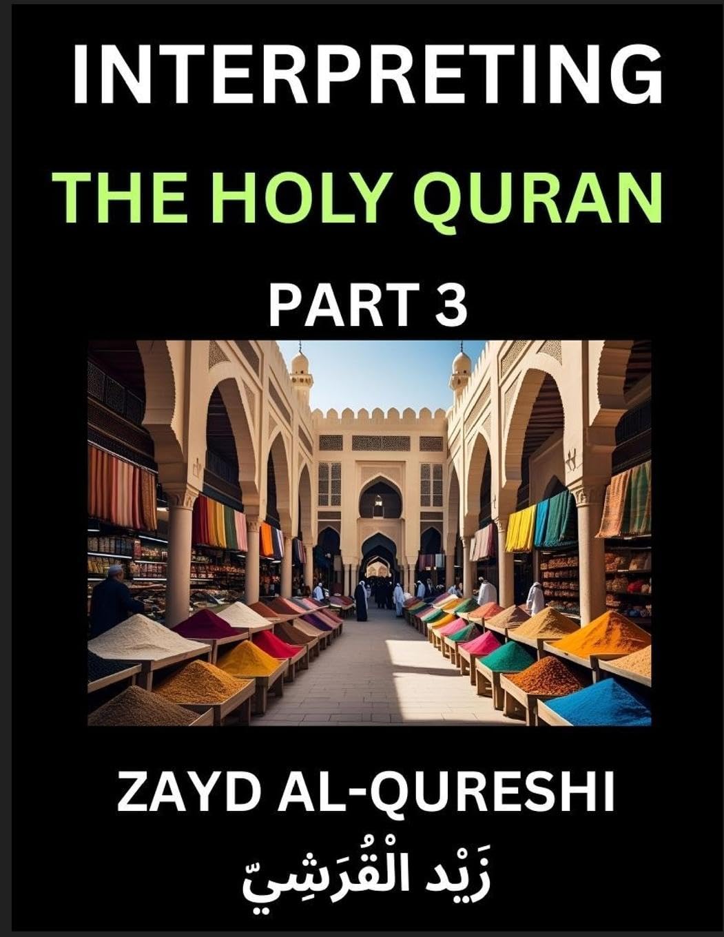 Interpreting The Holy Quran (Part 3)- Divine Lessons for Kids, Young and Adults, Essays on Divine Guidance Philosophy, Spiritualism and Human Understanding, Illuminating the Path, Reflective Essays on the Quran's Wisdom, Divine Words, Human Hearts, Islam Social Sciences