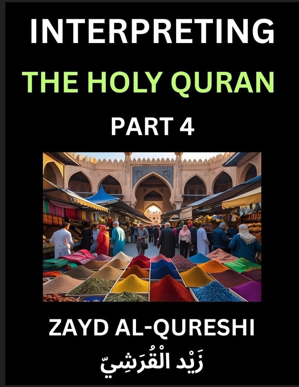 Interpreting The Holy Quran (Part 4)- Divine Lessons for Kids, Young and Adults, Essays on Divine Guidance Philosophy, Spiritualism and Human Understanding, Illuminating the Path, Reflective Essays on the Quran's Wisdom, Divine Words, Human Hearts, Islam Social Sciences