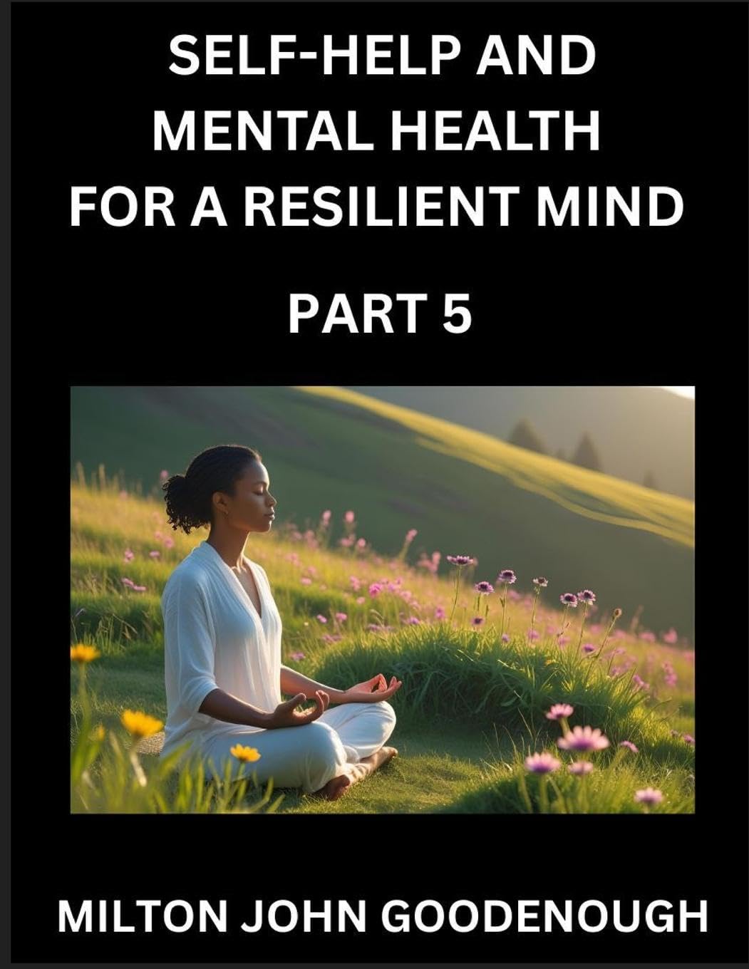 Self-help and Mental Health for a Resilient Mind (Part 5) Health, Nutrition & Fitness