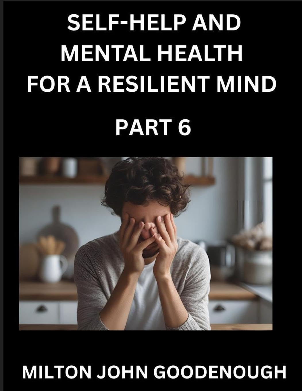 Self-help and Mental Health for a Resilient Mind (Part 6) Health, Nutrition & Fitness