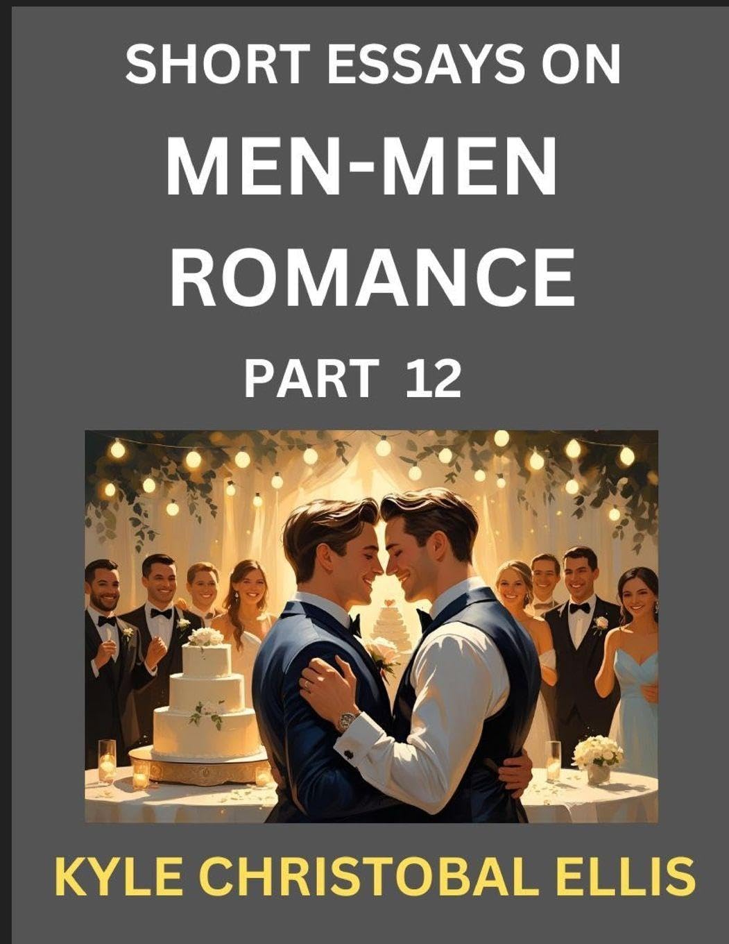 Men-Men Dating and Romance (Part 12)- Short Essays on MM Romance, Exploring Dynamics of Gay, Lesbian and Homosexual Love Relationship Contemporary literature