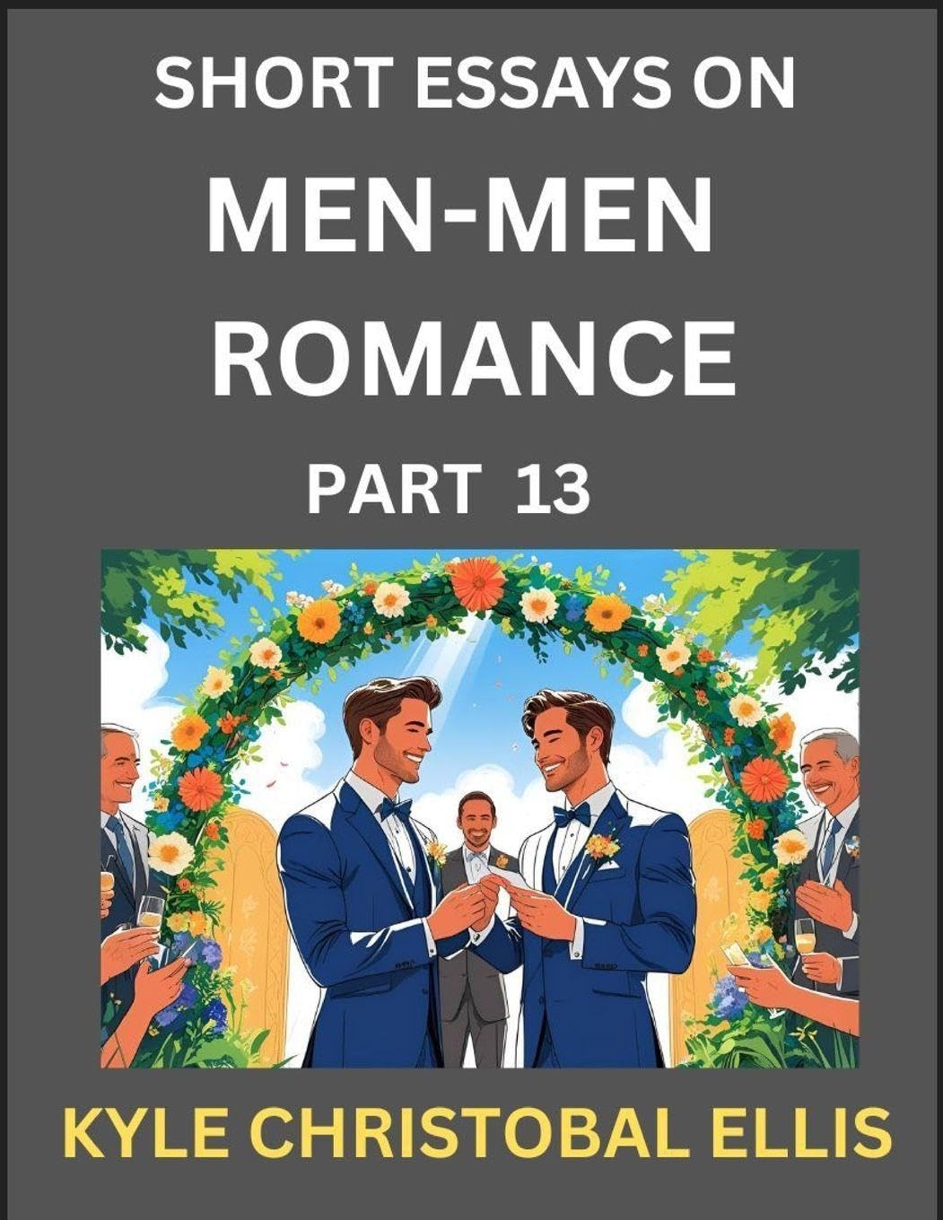 Men-Men Dating and Romance (Part 13)- Short Essays on MM Romance, Exploring Dynamics of Gay, Lesbian and Homosexual Love Relationship Contemporary literature