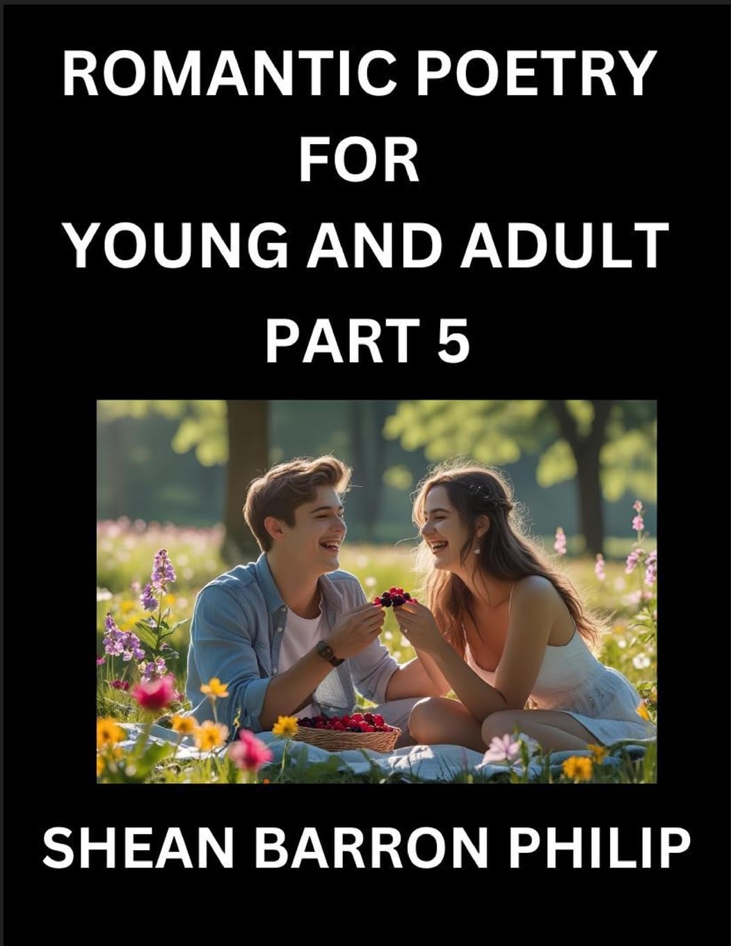 Romantic Poetry for Young and Adult (Part 5)- Introduction to Romanticism with Tales Told in Verse, Timeless Love and Loss Poems of Passion & Wonder in an Age of Revolution Eroticism