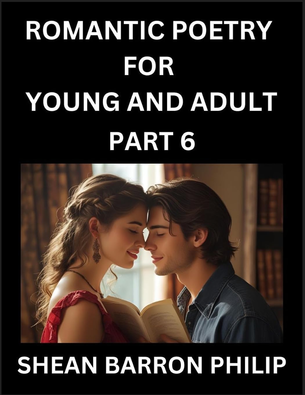 Romantic Poetry for Young and Adult (Part 6)- Introduction to Romanticism with Tales Told in Verse, Timeless Love and Loss Poems of Passion & Wonder in an Age of Revolution Eroticism