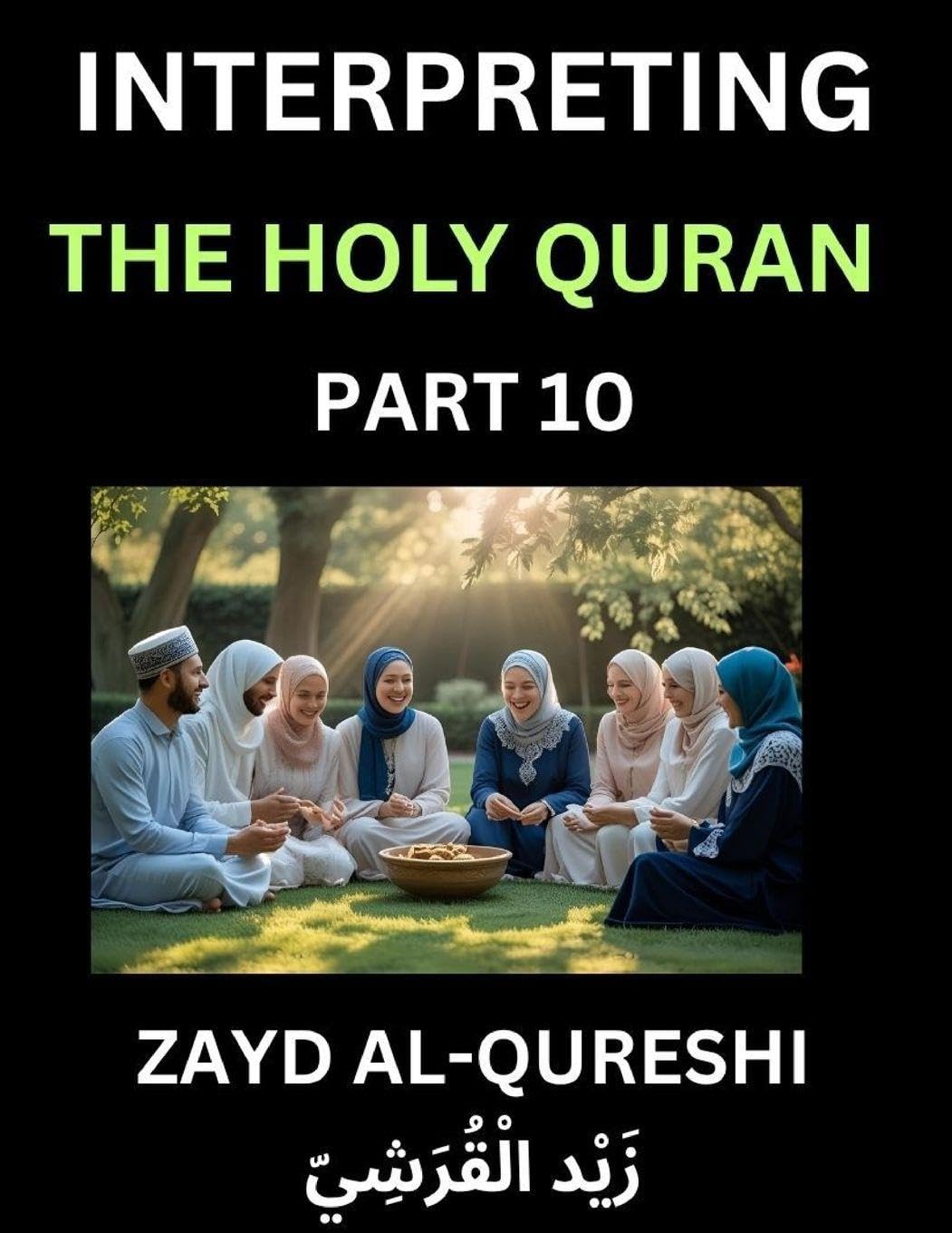 Interpreting The Holy Quran (Part 10)- Divine Lessons for Kids, Young and Adults, Essays on Divine Guidance Philosophy, Spiritualism and Human Understanding, Illuminating the Path, Reflective Essays on the Quran's Wisdom, Divine Words, Human Hearts, Islam Social Sciences