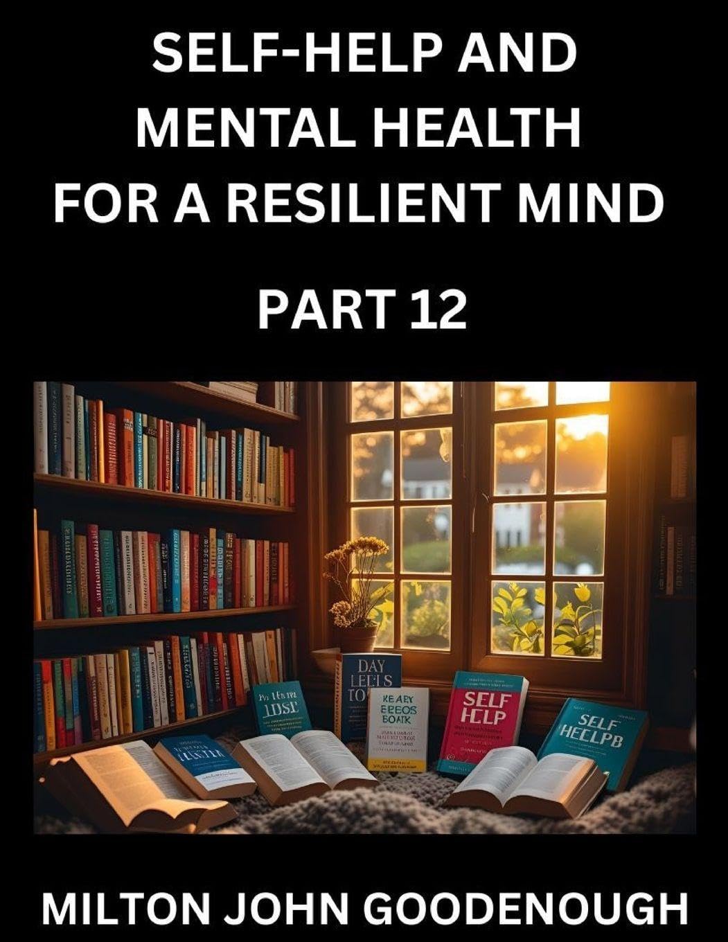 Self-help and Mental Health for a Resilient Mind (Part 12) Health, Nutrition & Fitness