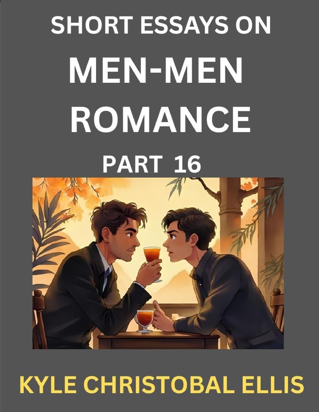 Men-Men Dating and Romance (Part 16)- Short Essays on MM Romance, Exploring Dynamics of Gay, Lesbian and Homosexual Love Relationship Contemporary literature