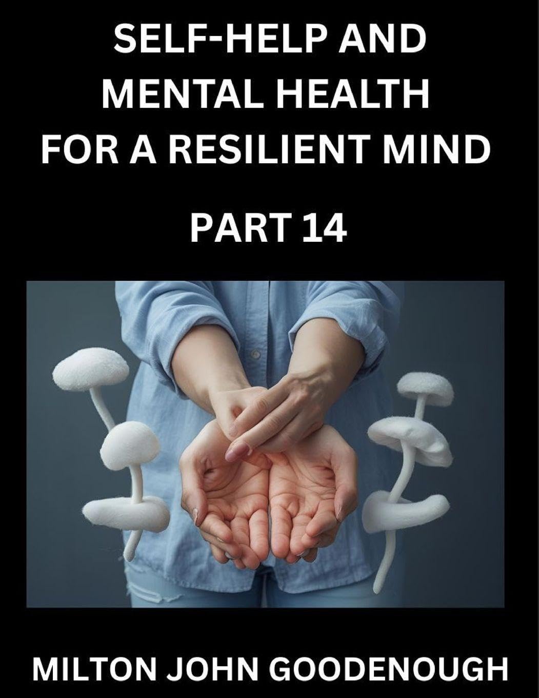 Self-help and Mental Health for a Resilient Mind (Part 14) Health, Nutrition & Fitness