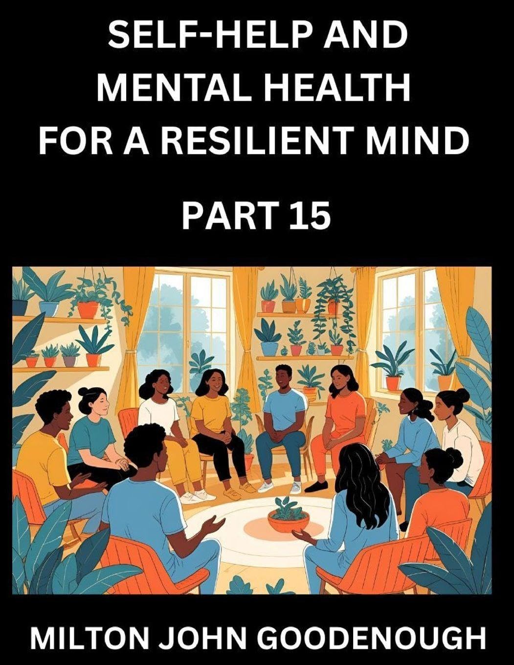 Self-help and Mental Health for a Resilient Mind (Part 15) Health, Nutrition & Fitness