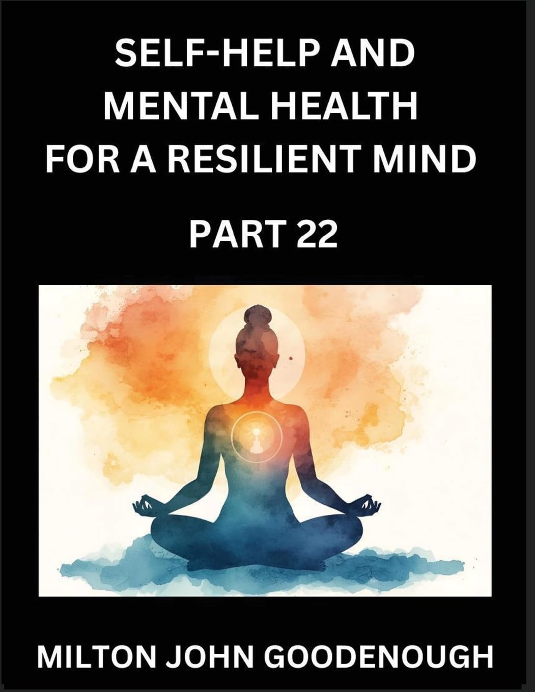 Self-help and Mental Health for a Resilient Mind (Part 22) Health, Nutrition & Fitness