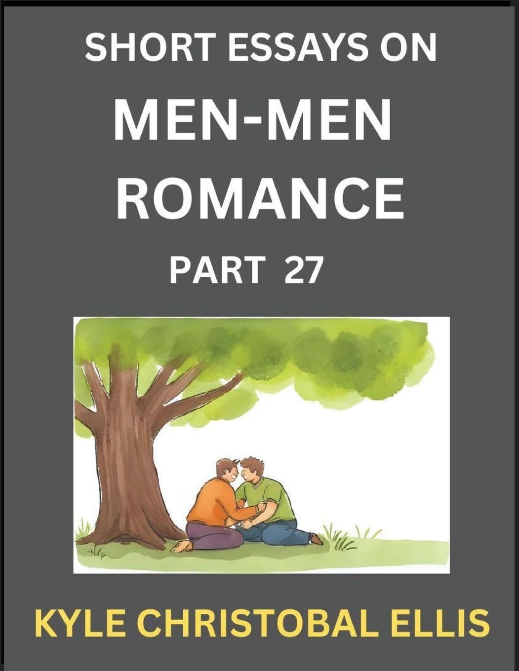 Men-Men Dating and Romance (Part 27)- Short Essays on MM Romance, Exploring Dynamics of Gay, Lesbian and Homosexual Love Relationship Contemporary literature