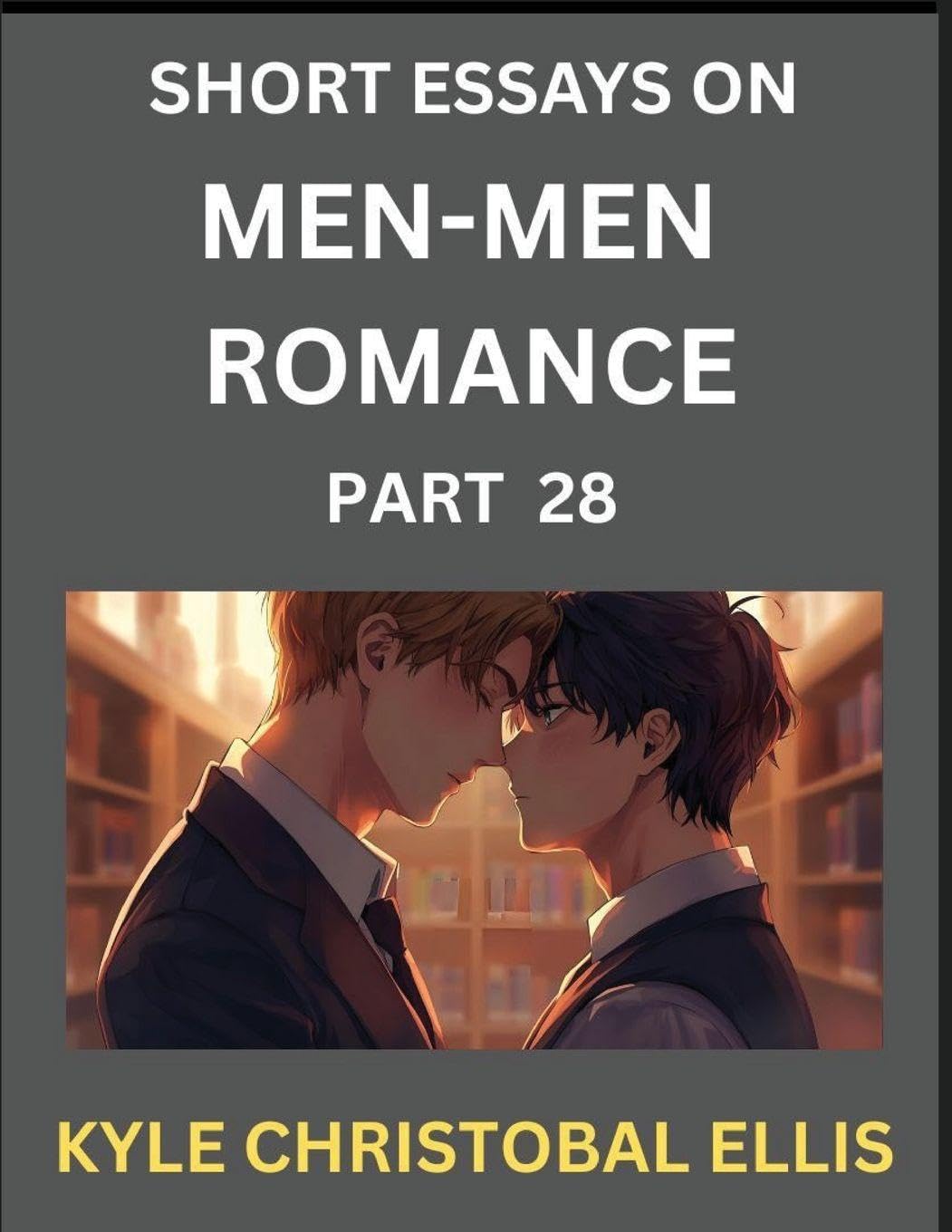 Men-Men Dating and Romance (Part 28)- Short Essays on MM Romance, Exploring Dynamics of Gay, Lesbian and Homosexual Love Relationship Contemporary literature