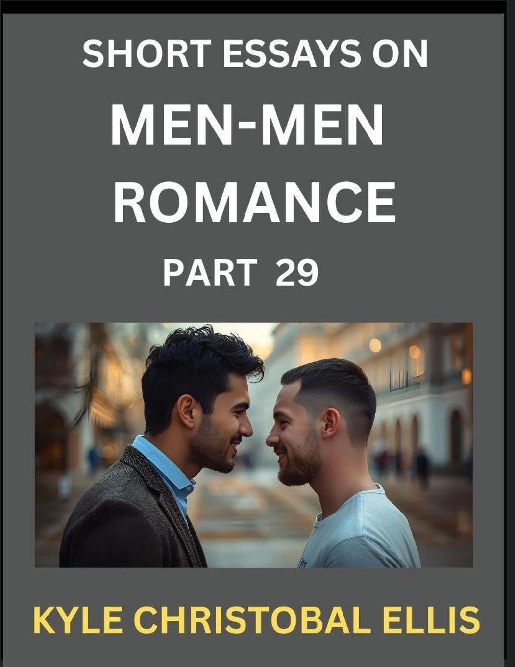 Men-Men Dating and Romance (Part 29)- Short Essays on MM Romance, Exploring Dynamics of Gay, Lesbian and Homosexual Love Relationship Contemporary literature