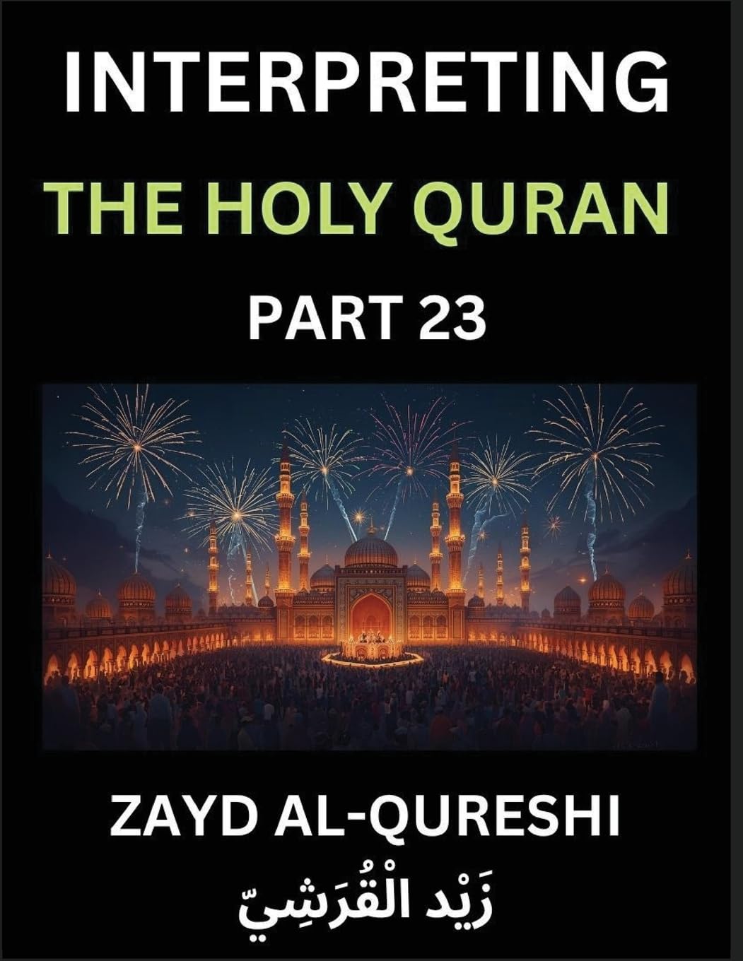 Interpreting The Holy Quran (Part 23)- Divine Wisdom for All Ages, Reflective Essays on Guidance, Spirituality, and Human Understanding, Illuminating the Path with Quranic Insights Religion & Esotericism