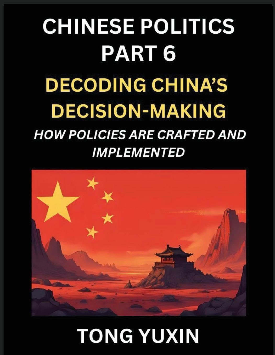 Chinese Politics (Part 6)- Decoding China's Decision-Making, How Policies Are Crafted and Implemented, Transforming Ideology into Action, The Art of Chinese Governance, The Inner Workings of China's Policy Machine Contemporary literature Books