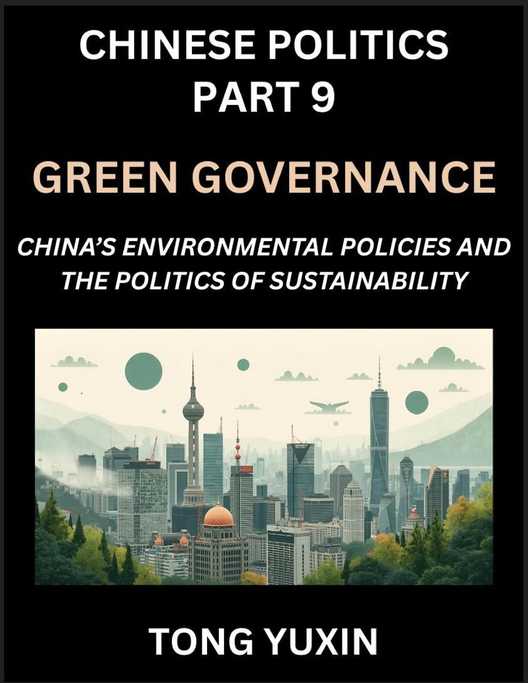 Chinese Politics (Part 9)- Green Governance, China's Environmental Policies and the Politics of Sustainability, Growth, Governance, and Environmental Limits, Balancing Economic Growth and Ecological Integrity in Policy Frameworks Contemporary literature Books