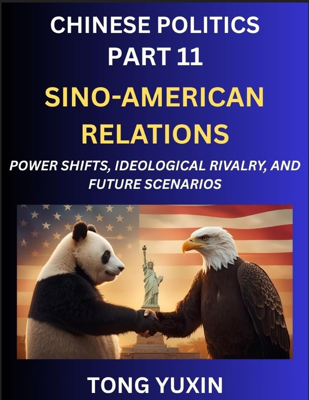 Chinese Politics (Part 11)- Sino-American Relations, Power Shifts, Ideological Rivalry, and Future Scenarios, Strategic Competition, Trade Wars, and the Dance Towards Cooperation or Conflict Contemporary literature Books