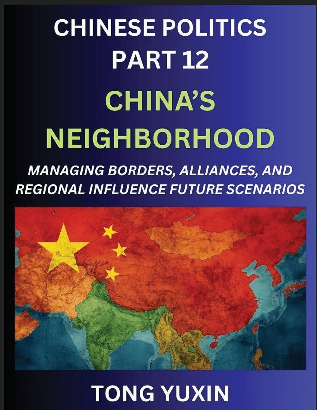 Chinese Politics (Part 12)- China's Neighborhood, Managing Borders, Alliances, and Regional Influence, China's Rise and Regional Dynamics in Asia, China's Border Management and Regional Alliances Contemporary literature Books