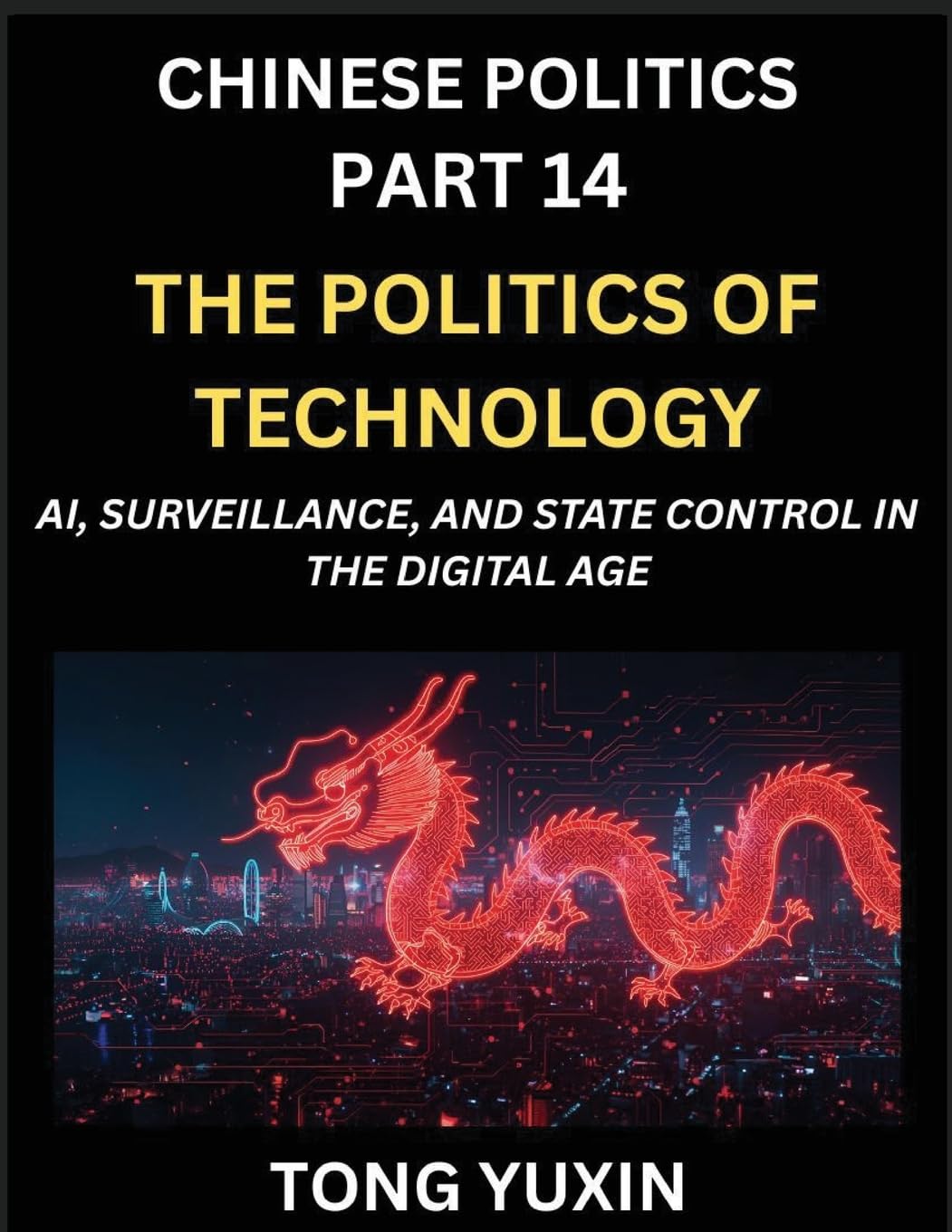 Chinese Politics (Part 14)- The Politics of Technology, AI, Surveillance, and State Control in the Digital Age, The Algorithmic State, How China Harnesses AI for Social Control and Economic Dominance, China's Tech-Powered Path to Modernization Contemporary literature Books