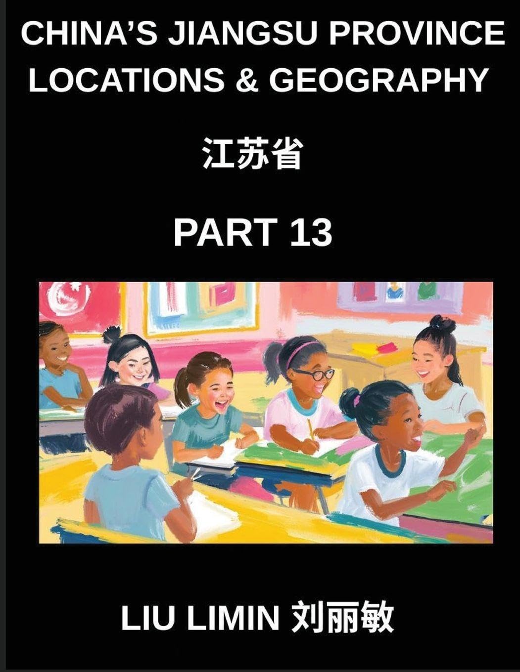 China's Jiangsu Province Locations & Geography (Part 13)- Master Chinese Characters, Pinyin, and English for Address Navigation in Jiangsu, Provinces, Cities, Counties, Names, Surnames, and HSK Preparation Contemporary literature Books