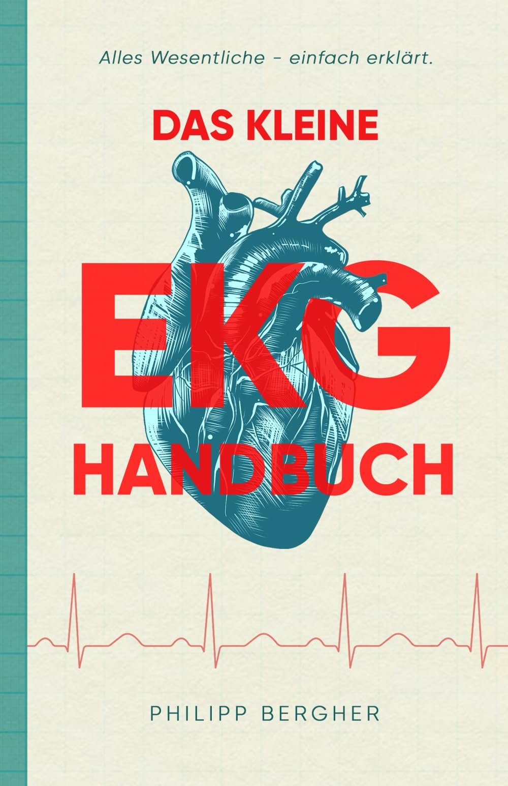 Das kleine EKG Handbuch: Alles Wesentliche - einfach erklärt. Medicine
