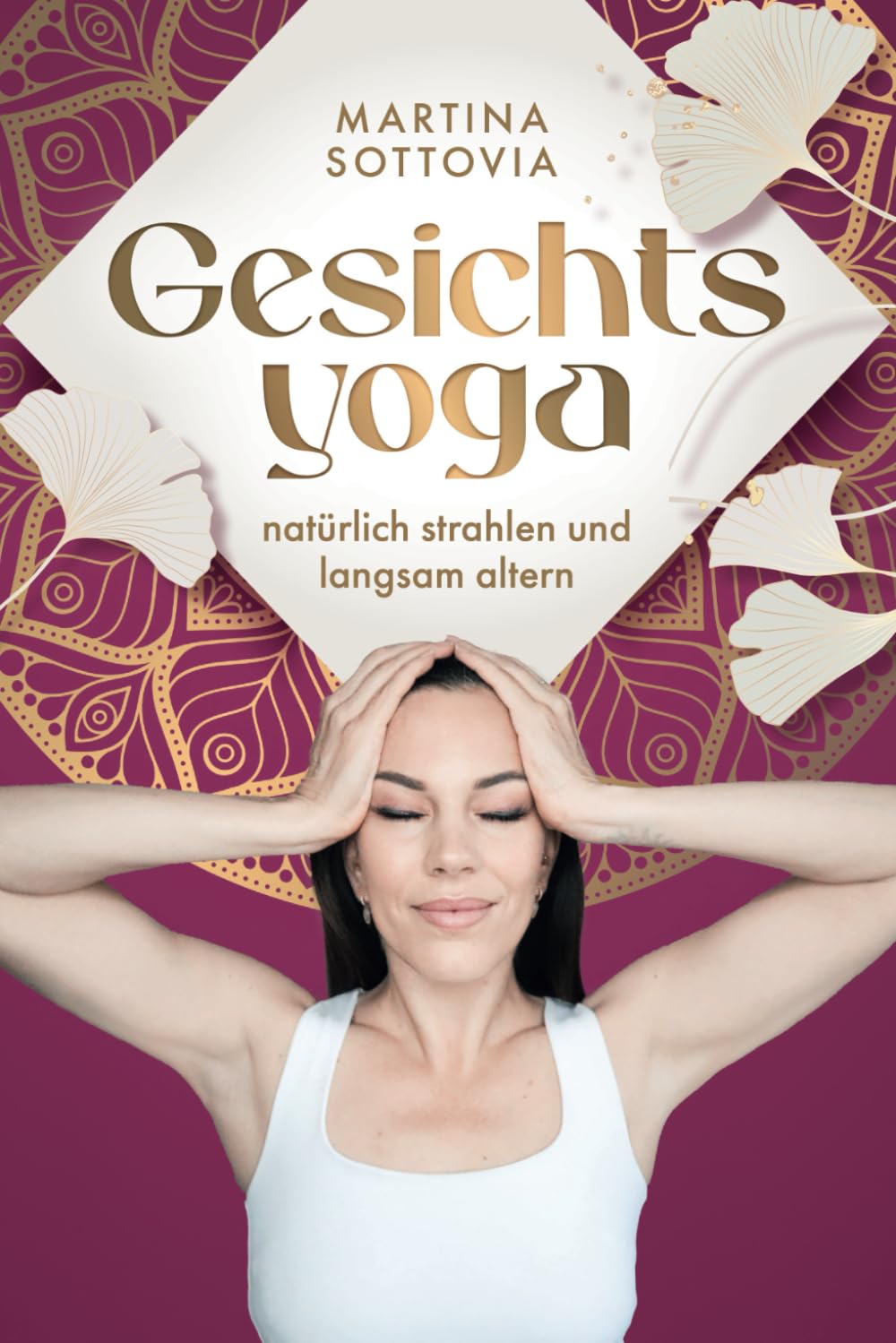 Gesichtsyoga - Natürlich strahlen und langsam altern: So reduzierst du Falten und straffst dein Gesicht nachhaltig – ganz ohne teure Cremes, Botox und Co. Health, Nutrition & Fitness