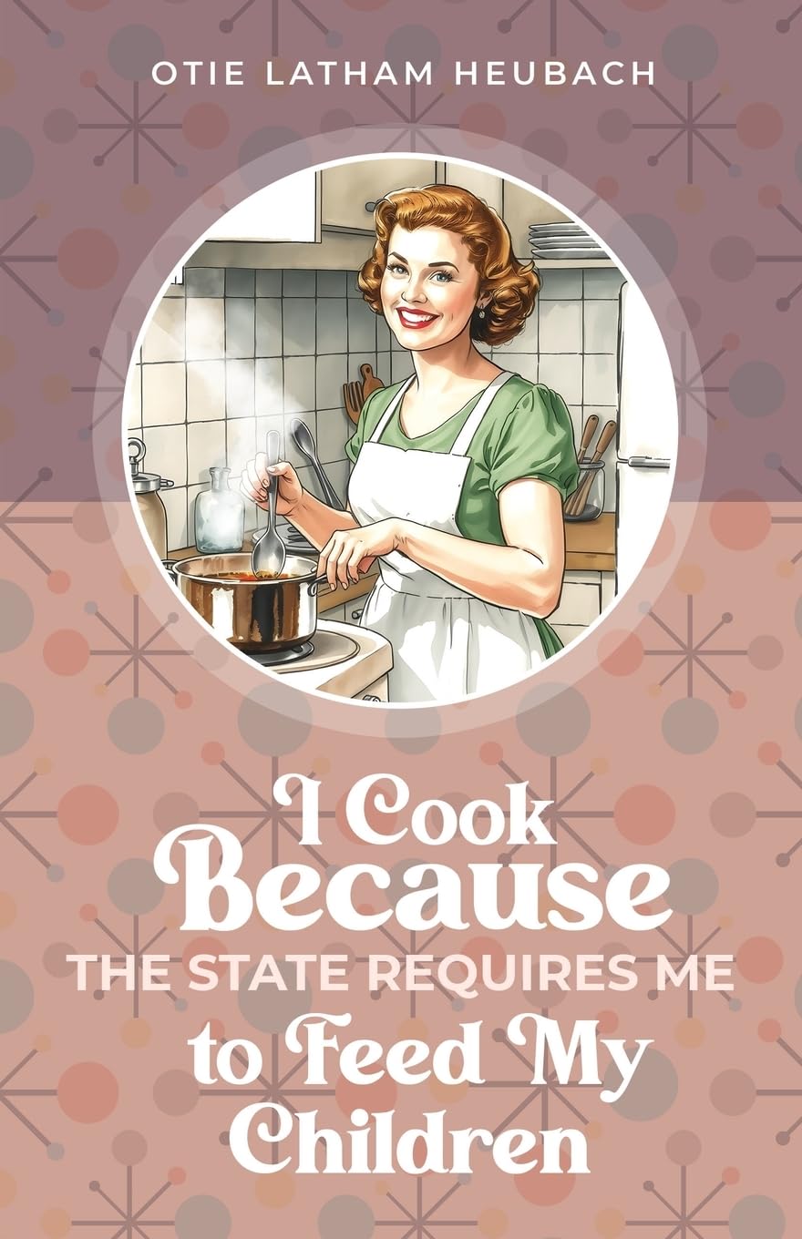 I Cook Because The State Requires Me to Feed My Children Leisure, Home & Garden