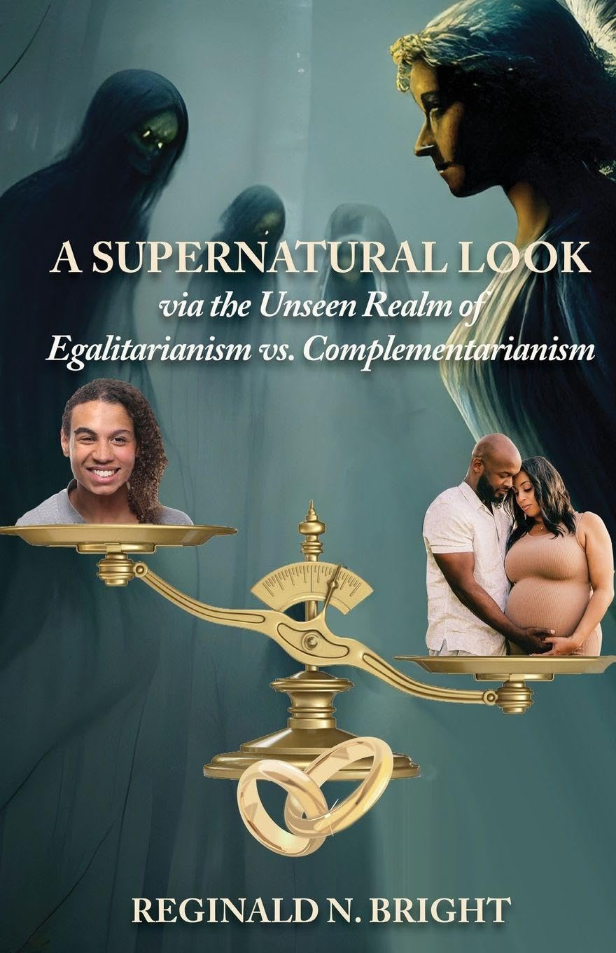 A Supernatural Look, Via the Unseen Realm, of Egalitarianism vs. Complementarianism Religion & Esotericism