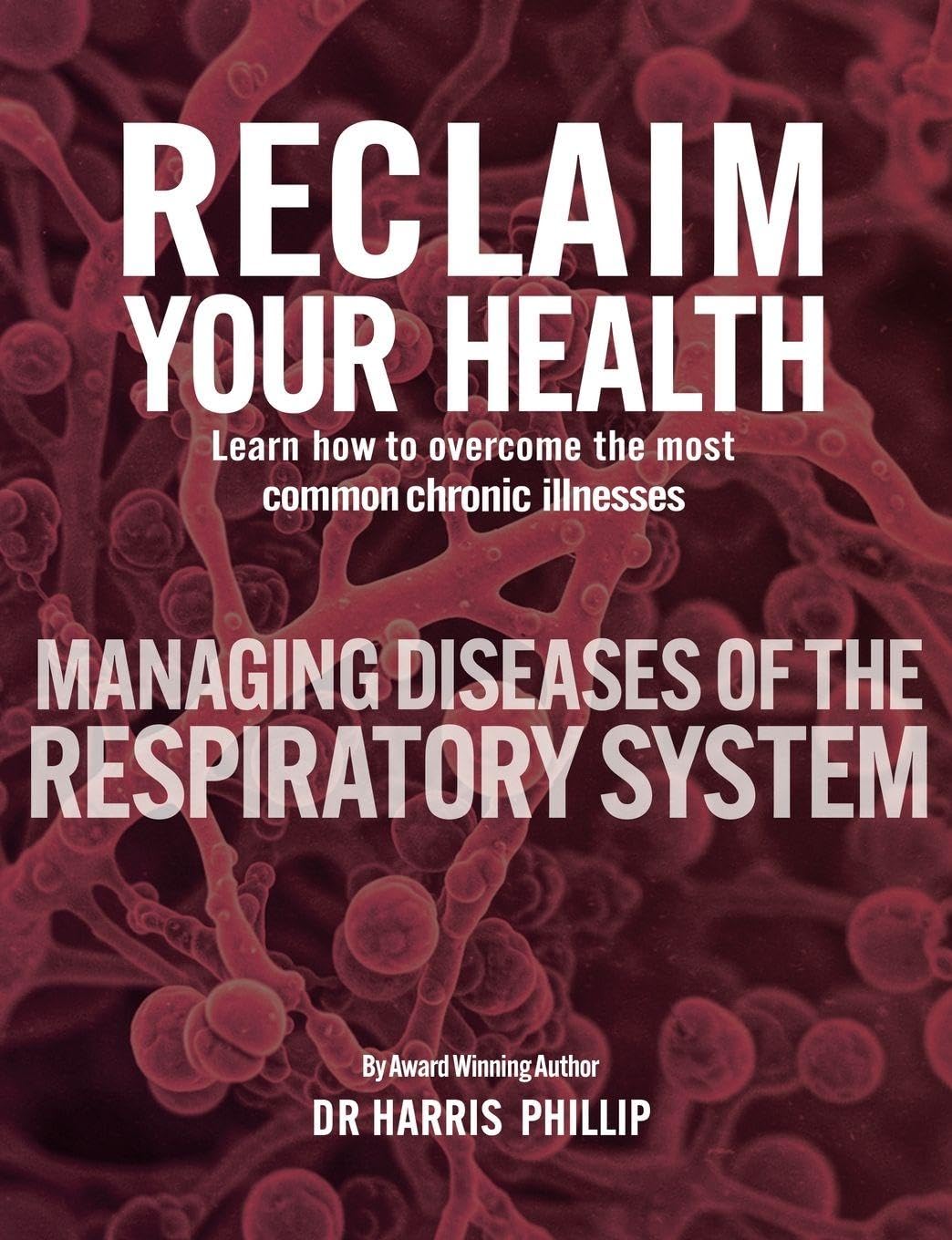 RECLAIM YOUR HEALTH - MANAGING DISEASES OF THE RESPIRATORY SYSTEM Medicine
