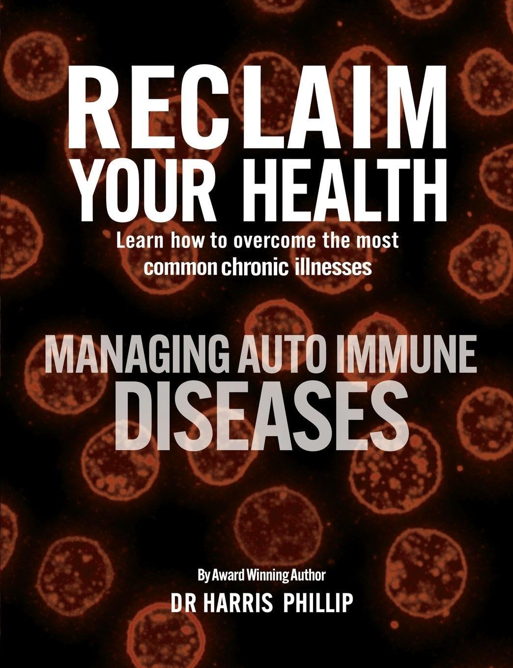 RECLAIM YOUR HEALTH - MANAGING AUTOIMMUNE DISEASES Health, Nutrition & Fitness