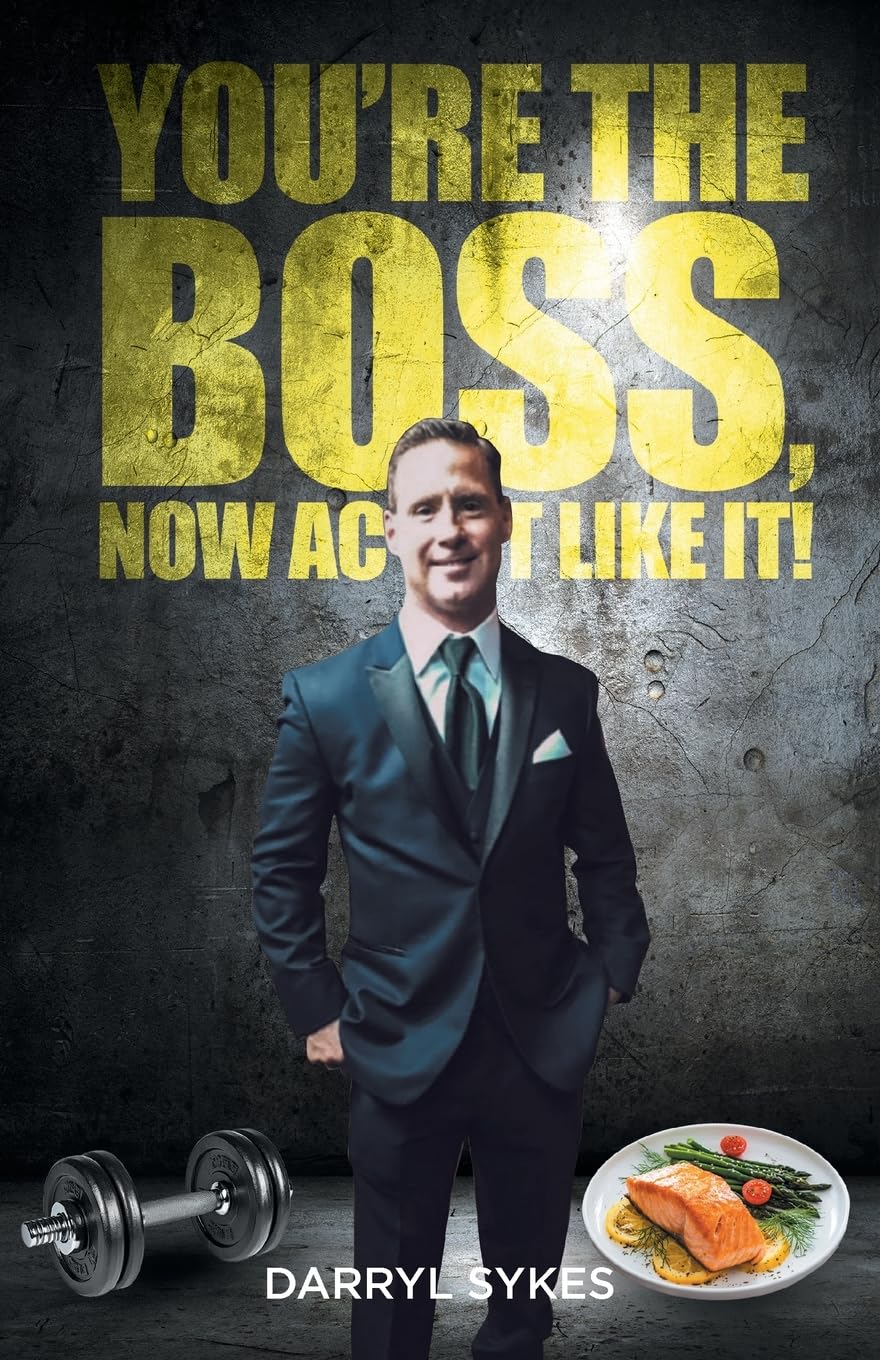 Youre The Boss, Now Act Like It! Health, Nutrition & Fitness