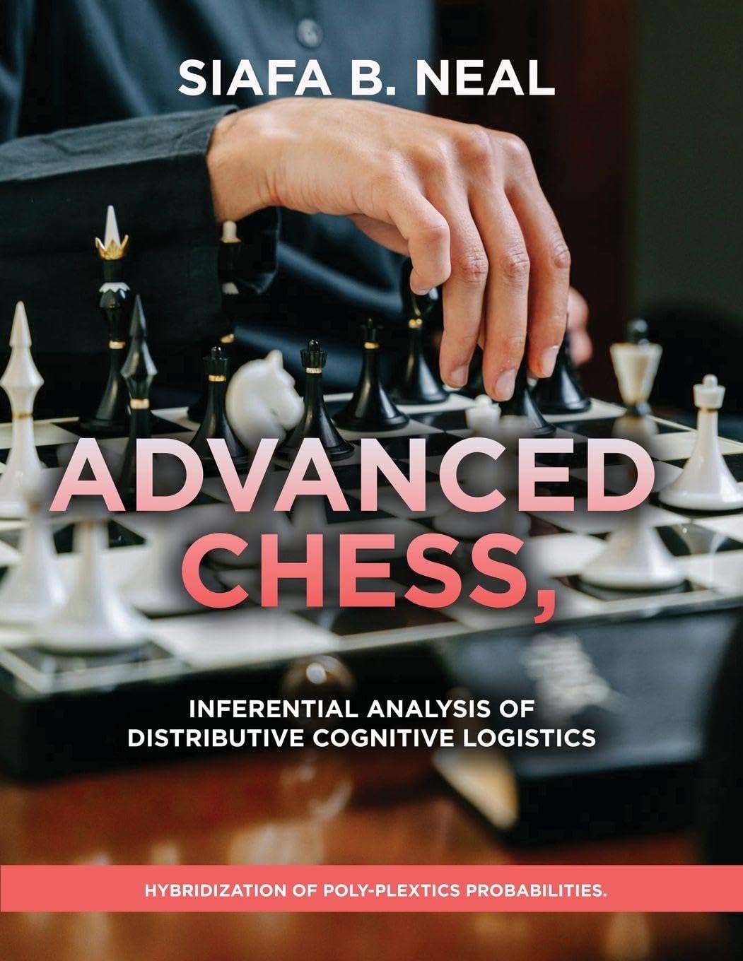 Advanced Chess, Model III - Inferential Analysis of Distributive Cognitive Logistics, ( D.S./D.P.) , Book 2 Vol. 1. Leisure & Fun