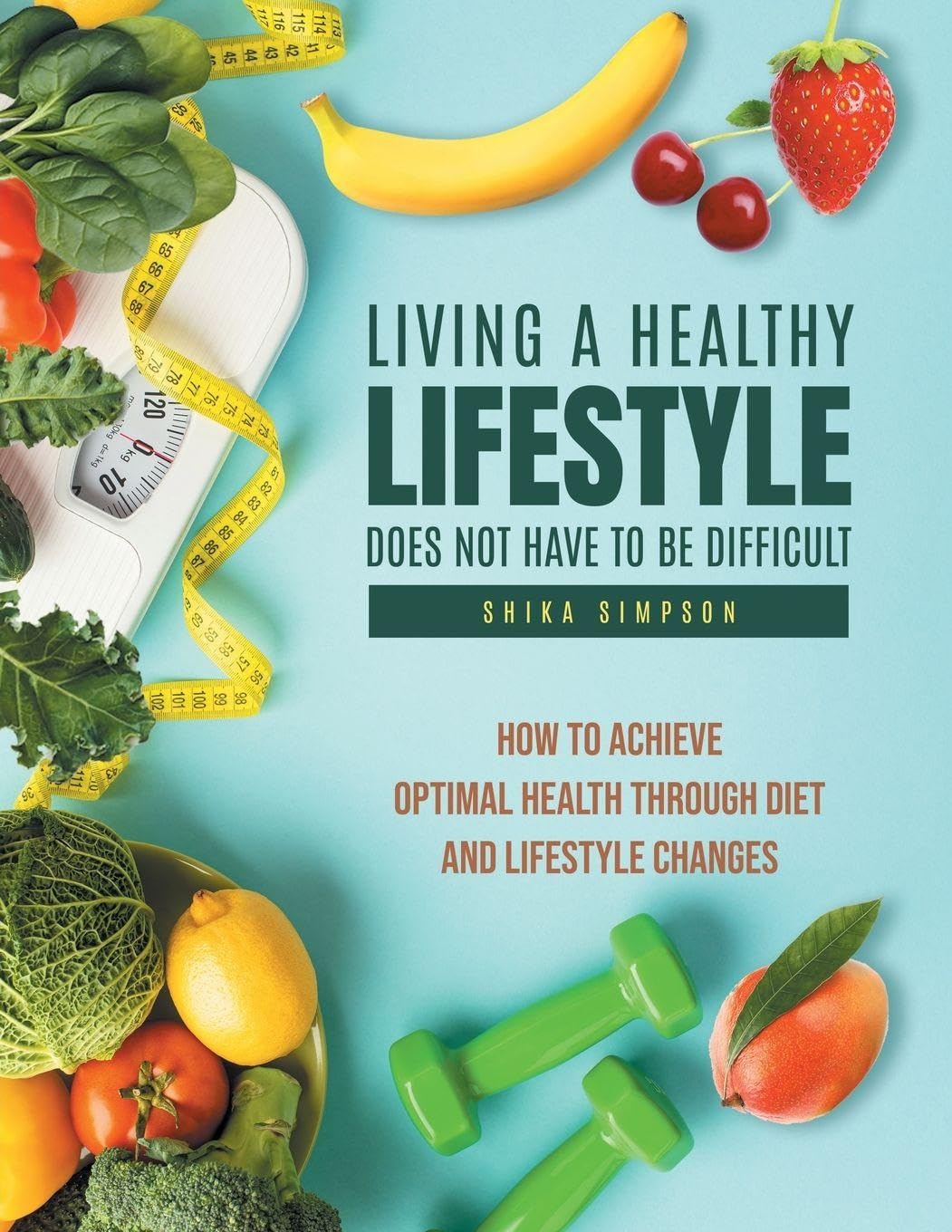 Living a healthy lifestyle does not have to be difficult Health, Nutrition & Fitness