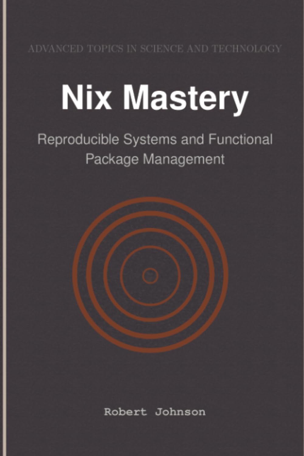 Nix Mastery: Reproducible Systems and Functional Package Management Computer Science Books