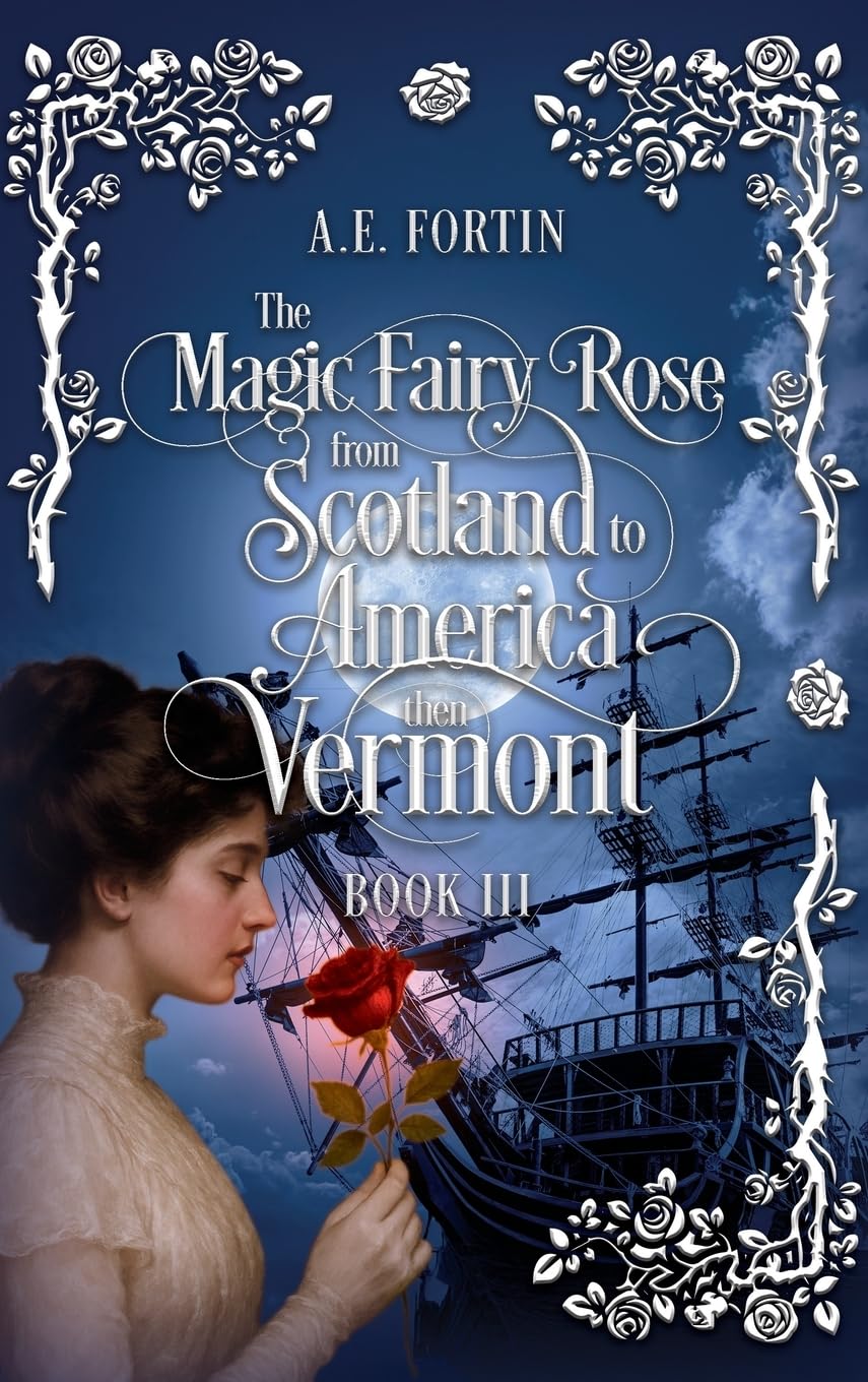 The Magic Fairy Rose from Scotland to America then Vermont Historical Fiction