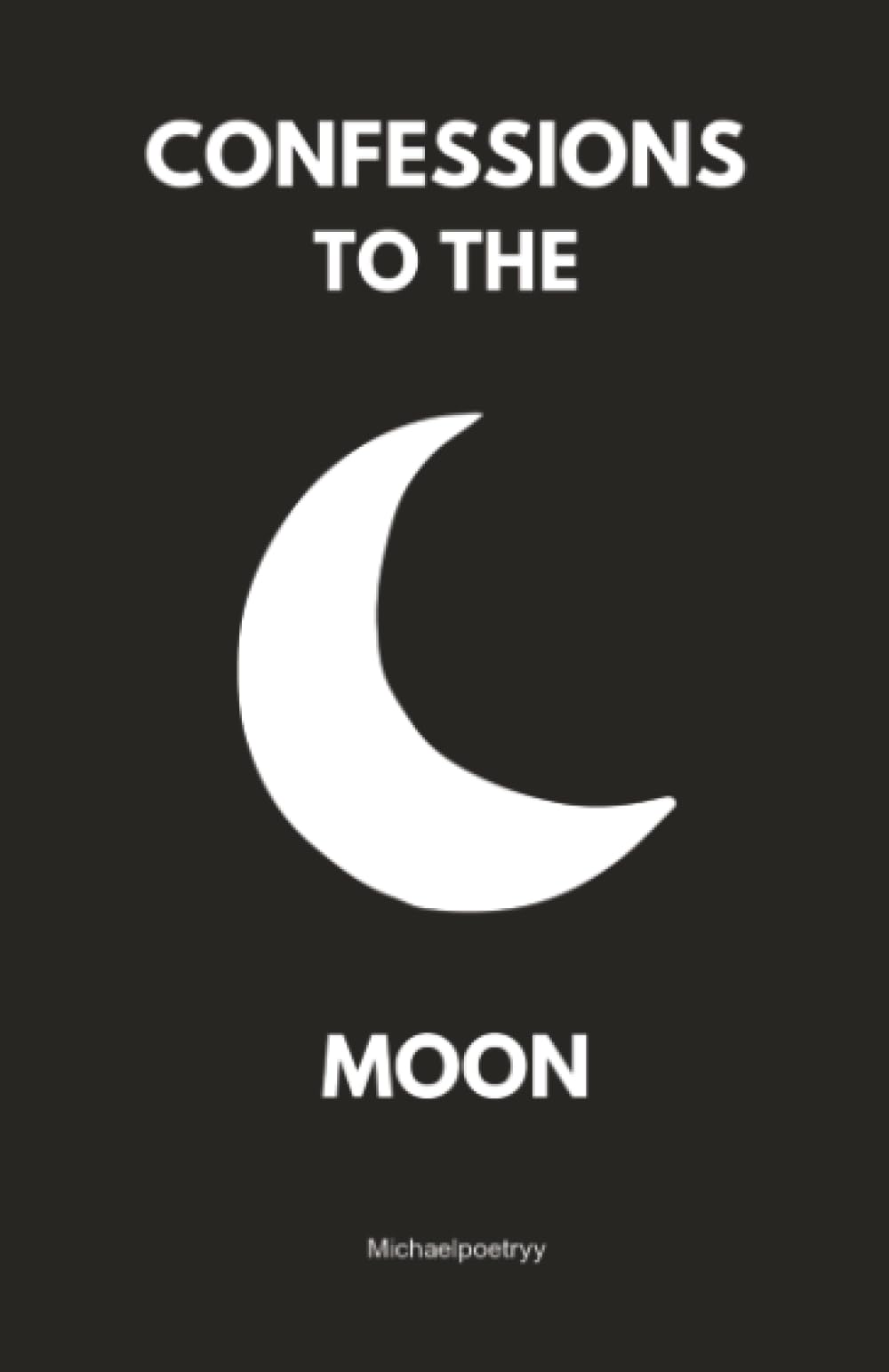 Confessions to the moon: Whispers of Love, Loss, and Longing Under the Lunar Light book