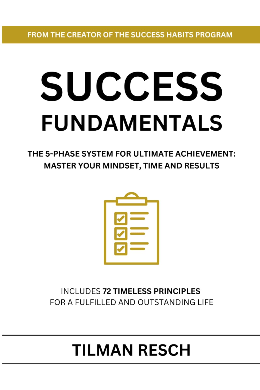 SUCCESS FUNDAMENTALS: The 5-Phase System for Ultimate Achievement: Master Your Mindset, Time and Results Business, Finance & Career