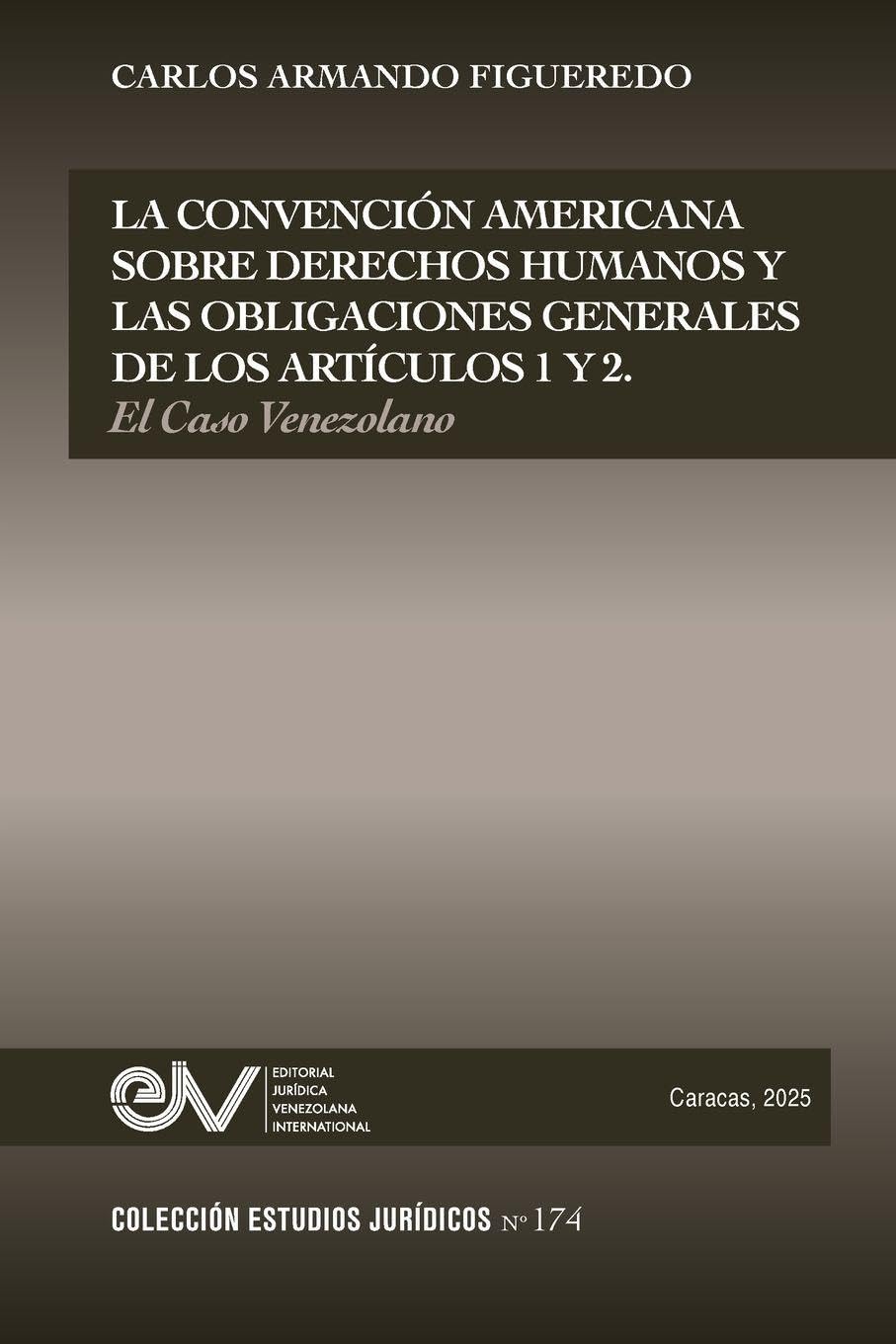 LA CONVENCION AMERICANA SOBRE DERECHOS HUMANOS Y LAS OBLIGACIONES GENERALES DE LOS ARTÍCULOS 1 Y 2. EL CASO VENEZOLANO Law