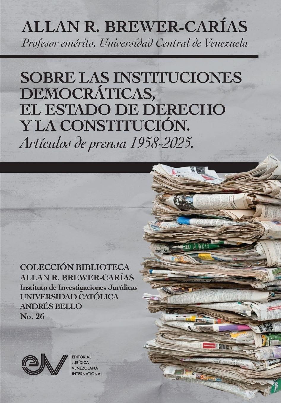 SOBRE LAS INSTITUCIONES DEMOCRATICAS, EL ESTADO DE DERECHO Y LA CONSTITUCION. Articulos de prensa 1958-2025 Law