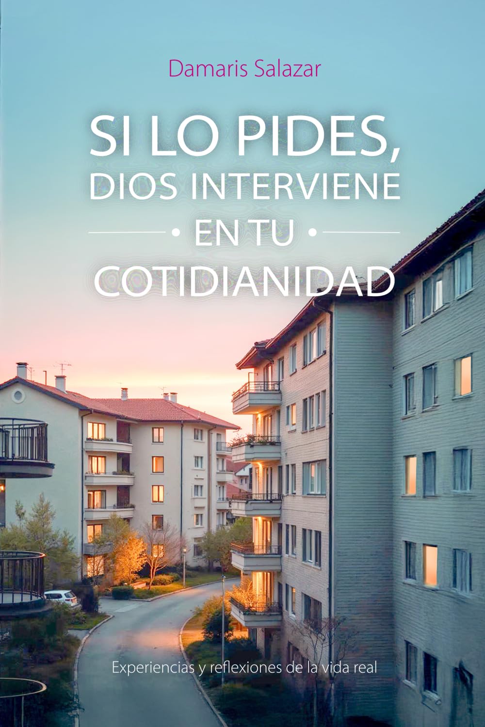 SI LO PIDES, DIOS INTERVIENE EN TU COTIDIANIDAD Self-help