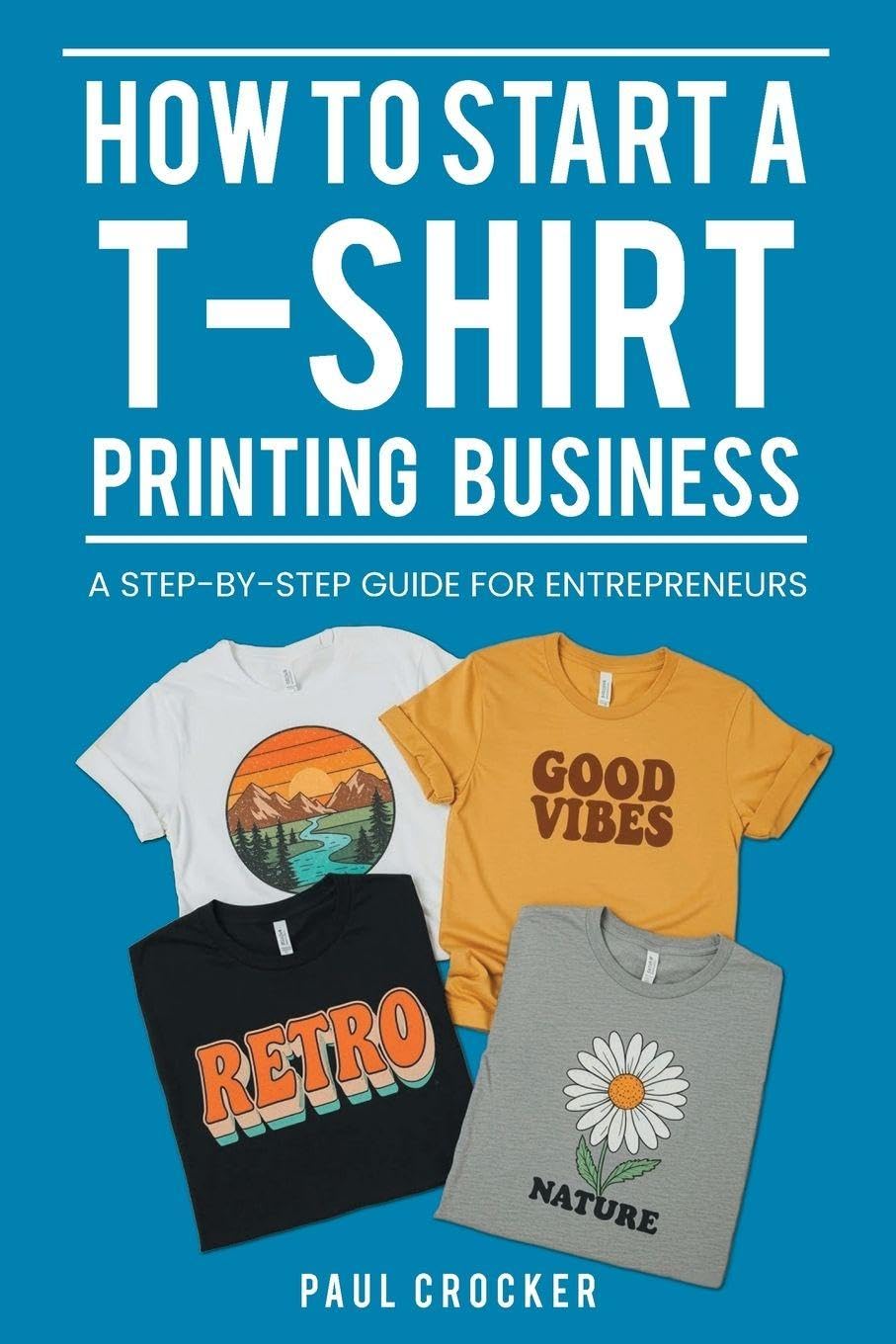 How to Start a T-Shirt Printing Business Business, Finance & Career