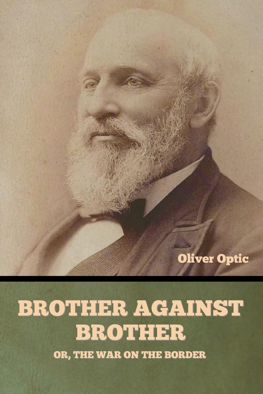 Brother Against Brother; Or, The War on the Border Classics