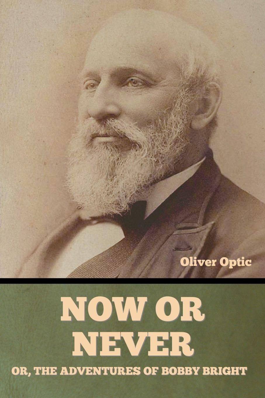Now or Never; Or, The Adventures of Bobby Bright    Oliver Optic Classics
