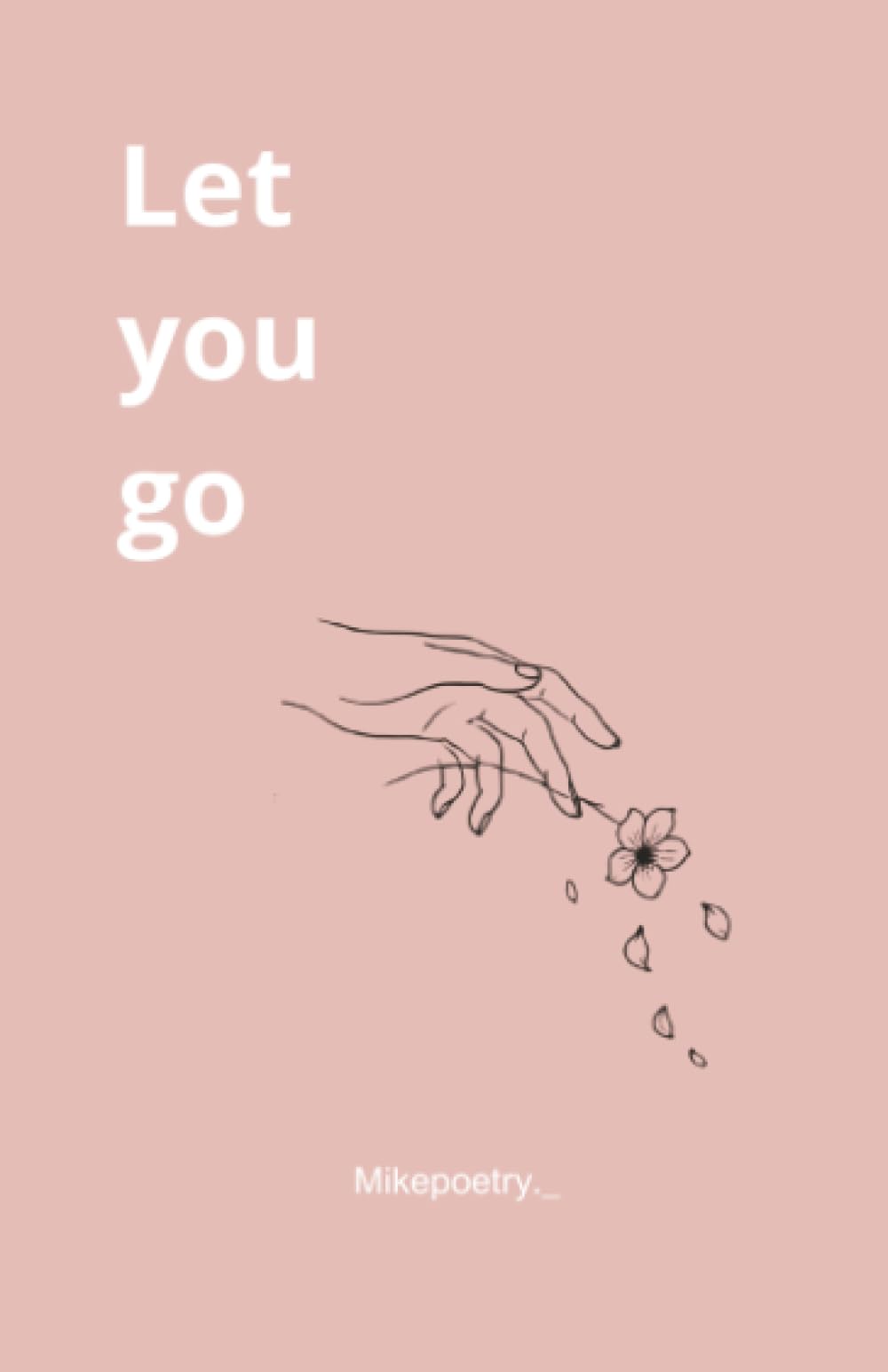 Let you go: A Journey of Suffering, Healing, and Letting Go Poetry