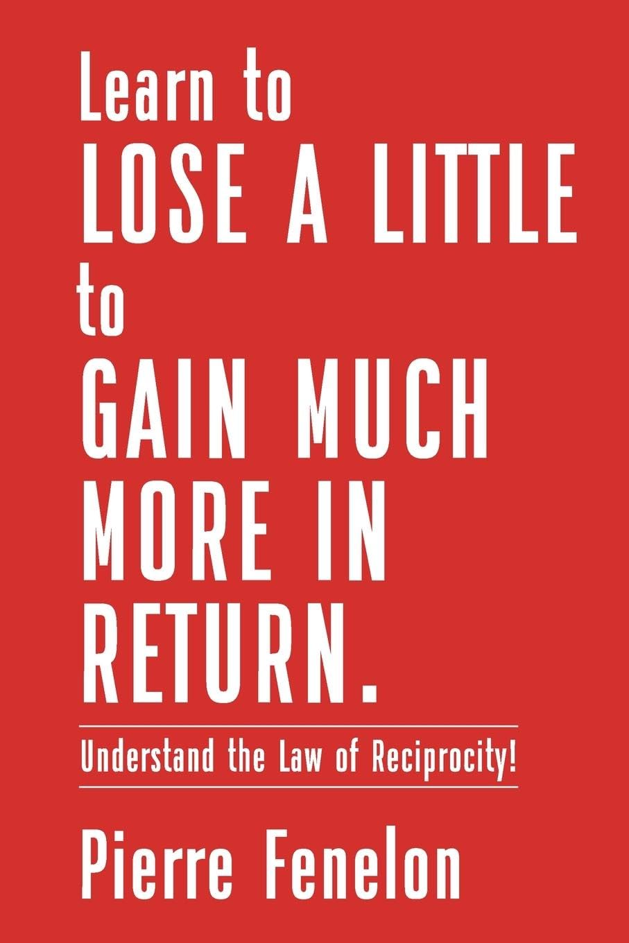 Learn to Lose A LITTLE to GAIN MUCH MORE IN RETURN Religion & Esotericism